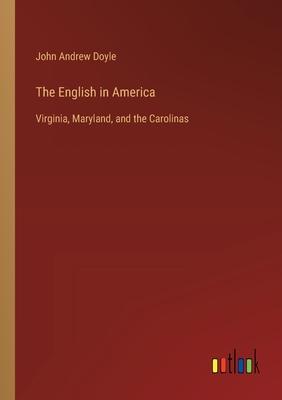 The English in America: Virginia, Maryland, and the Carolinas