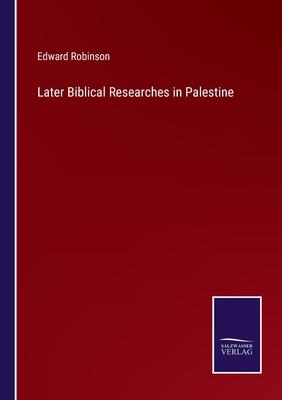 Later Biblical Researches in Palestine