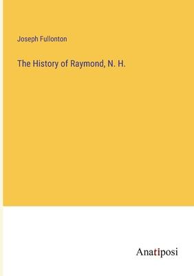 The History of Raymond, N. H.