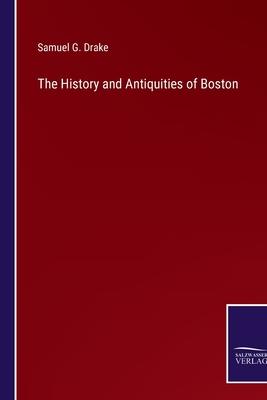 The History and Antiquities of Boston