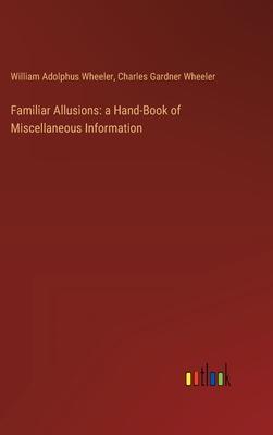 Familiar Allusions: a Hand-Book of Miscellaneous Information