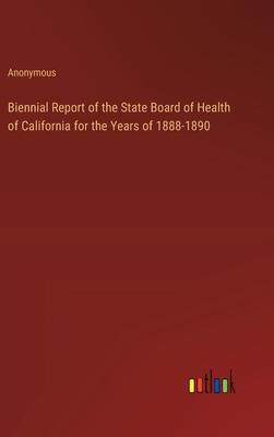 Biennial Report of the State Board of Health of California for the Years of 1888-1890