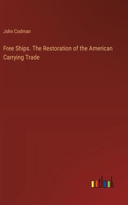 Free Ships. The Restoration of the American Carrying Trade