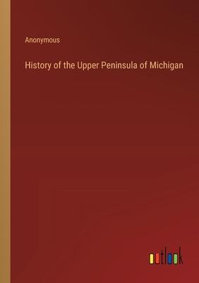 History of the Upper Peninsula of Michigan