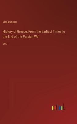 History of Greece, From the Earliest Times to the End of the Persian War: Vol. I