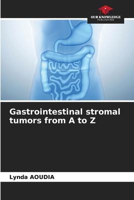 Gastrointestinal stromal tumors from A to Z