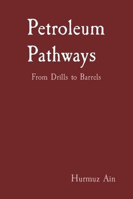 Petroleum Pathways: From Drills to Barrels