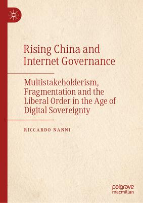 Rising China and Internet Governance: Multistakeholderism, Fragmentation and the Liberal Order in the Age of Digital Sovereignty