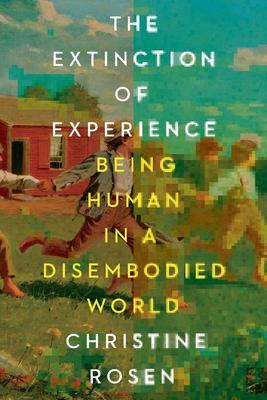 The Extinction of Experience: Being Human in a Disembodied World