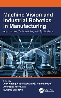 Machine Vision and Industrial Robotics in Manufacturing: Approaches, Technologies, and Applications