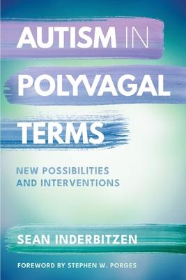 Autism in Polyvagal Terms: New Possibilities and Interventions