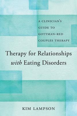 Therapy for Relationships with Eating Disorders: A Clinician’s Guide to Gottman-Red Couples Therapy