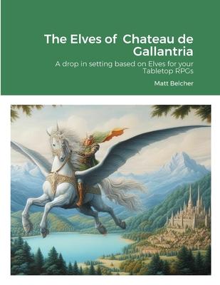 The Elves of Chateau de Gallantria: A drop in setting based on Elves for your Tabletop RPGs
