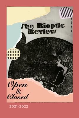 The Bioptic Review - 2021-2022: Open & Closed - Ouvert.e & Fermé.e - Abierto/a & Cerrado/a