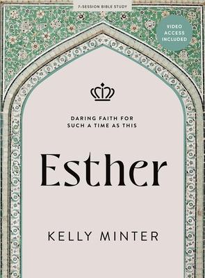 Esther - Bible Study Book with Video Access: Daring Faith for Such a Time as This