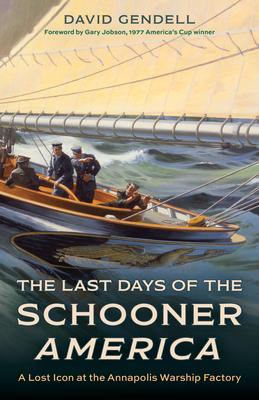 The Last Days of the Schooner America: A Lost Icon at the Annapolis Warship Factory