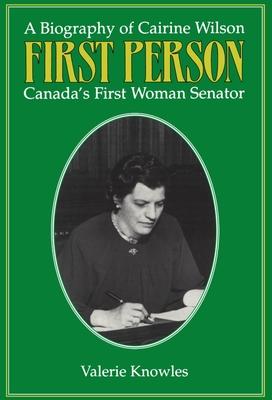 First Person: A Biography of Cairine Wilson Canada’s First Woman Senator