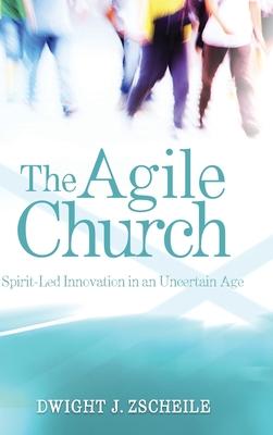 Agile Church: Spirit-Led Innovation in an Uncertain Age