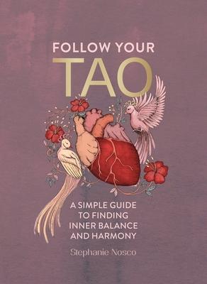 Follow Your Tao: A Path to Healthy Harmony & Balance in Everyday Life