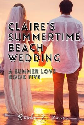Claire’s Summertime Beach Wedding: A Summer Love: Book Five