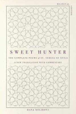 Sweet Hunter: The Complete Poems of St. Teresa of Ávila