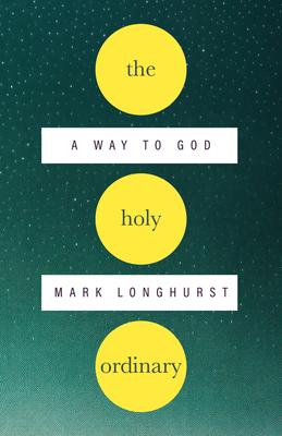 The Holy Ordinary: A Way to God