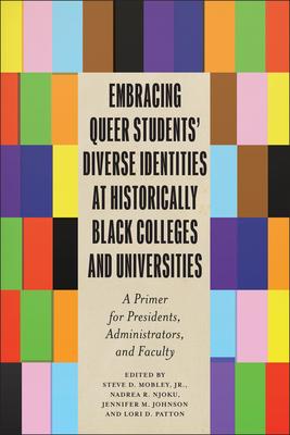 Embracing Queer Students’ Diverse Identities at Historically Black Colleges and Universities: A Primer for Presidents, Administrators, and Faculty