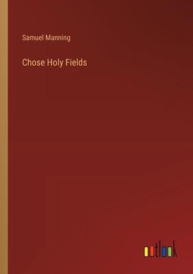 Chose Holy Fields