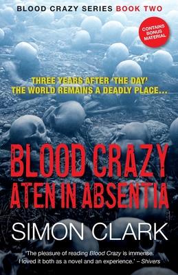 Blood Crazy Aten In Absentia: Three years after ’The Day’, the world remains a deadly place...