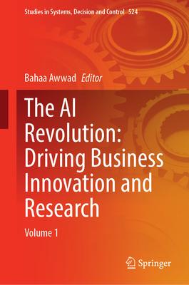 The AI Revolution: Driving Business Innovation and Research: Volume 1