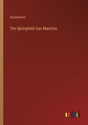 The Springfield Gas Machine