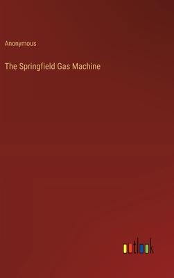 The Springfield Gas Machine