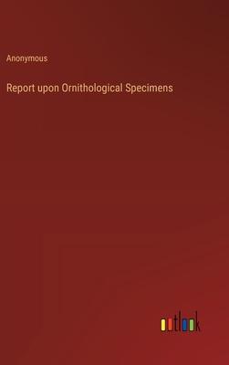 Report upon Ornithological Specimens