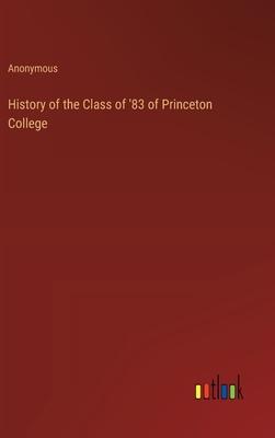 History of the Class of ’83 of Princeton College