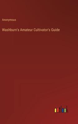 Washburn’s Amateur Cultivator’s Guide