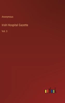 Irish Hospital Gazette: Vol. 3