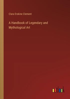 A Handbook of Legendary and Mythological Art