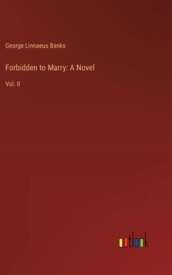 Forbidden to Marry: A Novel: Vol. II