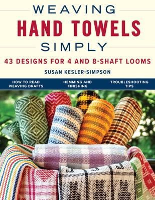 Weaving Hand Towels Simply: 43 Designs for 4- And 8-Shaft Looms