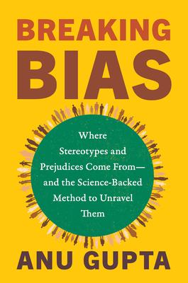 Breaking Bias: Where Stereotypes and Prejudices Come From--And the Science-Backed Method to Unravel Them