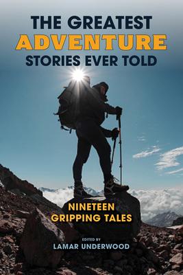 The Greatest Adventure Stories Ever Told: Nineteen Gripping Tales