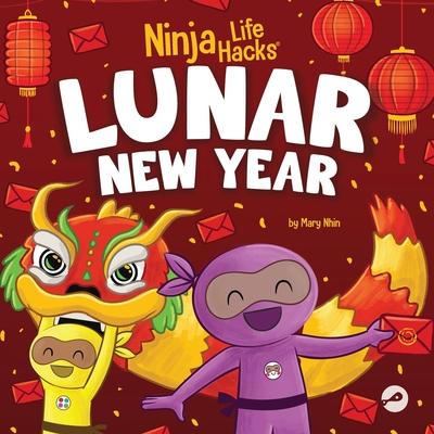 Ninja Life Hacks Lunar New Year: A Children’s Book About Lunar New Year, Chinese New Year