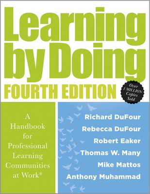 Learning by Doing [Fourth Edition]: A Handbook for Professional Learning Communities at Work(r) (a Practical Guide for Implementing the Plc Process an