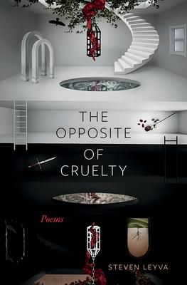 The Opposite of Cruelty: Poems