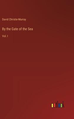 By the Gate of the Sea: Vol. I