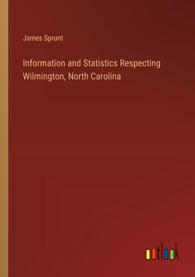 Information and Statistics Respecting Wilmington, North Carolina