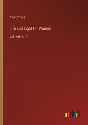 Life and Light for Women: Vol. XIII No. 7