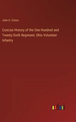 Concise History of the One Hundred and Twenty-Sixth Regiment, Ohio Volunteer Infantry