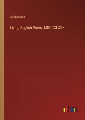 Living English Poets. MDCCCLXXXII