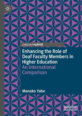 Enhancing the Role of Deaf Faculty Members in Higher Education: An International Comparison